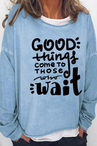 Good Things Do Come To Those Who Wait Long Sleeve Sweatshirt