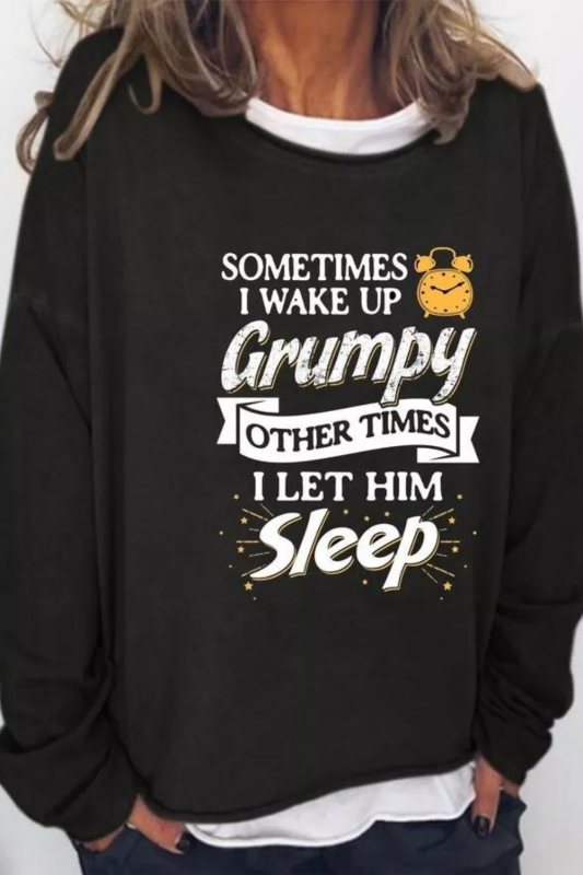Sometimes I Wake up Grumpy Printed Sweatshirt