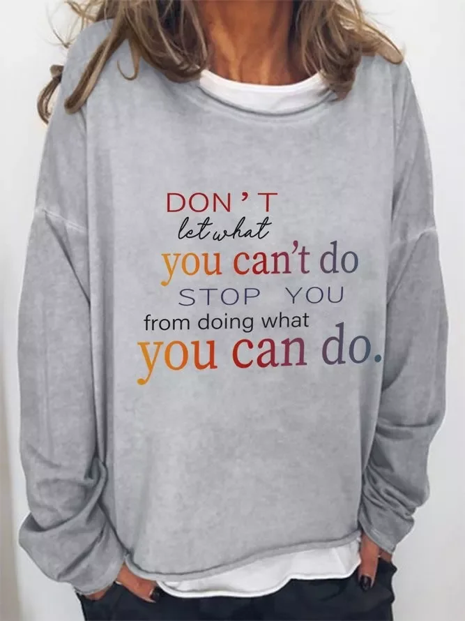 Don't Let What You Can't Do Stop You From Doing What You Can Do Crew Neck Long Sleeve Casual Sweatshirts