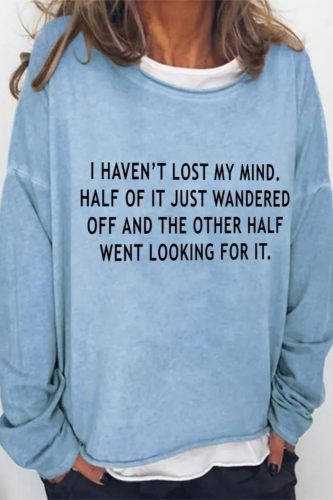 I Haven't Lost My Mind Half Of It Just Wandered Off And The Other Half Went Looking For It Crew Neck Cotton-Blend Long Sleeve Sweatshirt