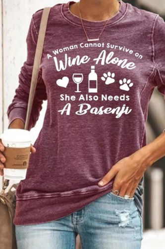 A Woman Cannot Survive On Wine Alone Sweatshirt