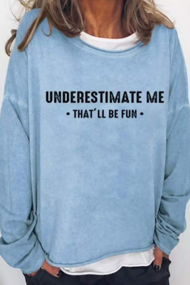 Underestimate Me That'll Be Fun Women‘s Crew Neck Letter Sweatshirt
