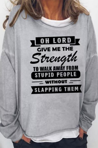 Oh Lord Give Me Strength To Away From Stupid People Sweatshirt