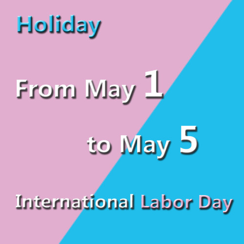 From May 1 to May 5,it is holiday for International Labor Day.