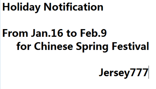 From Jan.16 to Feb.9, it is holiday for Chinese Spring Festival