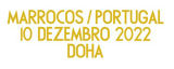 MARROCOS / PORTUGAL 10 DEZEMBRO 2022 DOHA 胸前小字 (You can buy it alone OR tell us which jersey to print it on. )