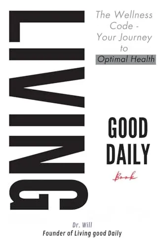 The Wellness Code of Living Good Daily Book: Your Journey to Optimal Health